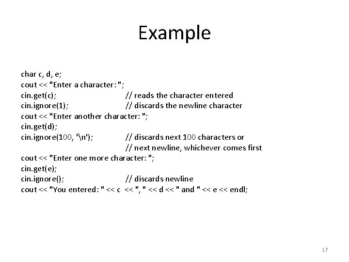 Example char c, d, e; cout << "Enter a character: "; cin. get(c); //