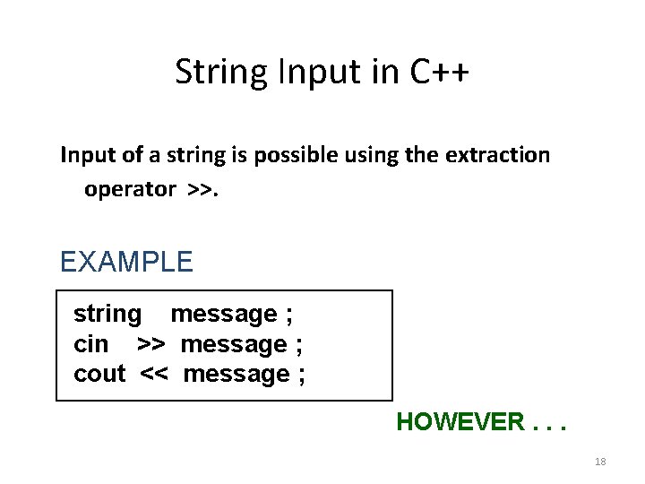 String Input in C++ Input of a string is possible using the extraction operator