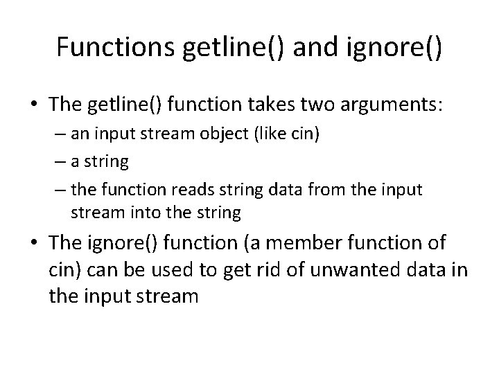 Functions getline() and ignore() • The getline() function takes two arguments: – an input