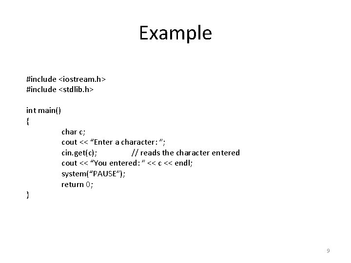 Example #include <iostream. h> #include <stdlib. h> int main() { } char c; cout
