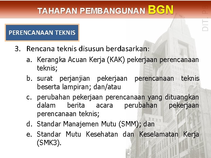 PERENCANAAN TEKNIS DIT. PBL TAHAPAN PEMBANGUNAN BGN 3. Rencana teknis disusun berdasarkan: a. Kerangka