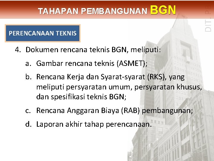 PERENCANAAN TEKNIS DIT. PBL TAHAPAN PEMBANGUNAN BGN 4. Dokumen rencana teknis BGN, meliputi: a.