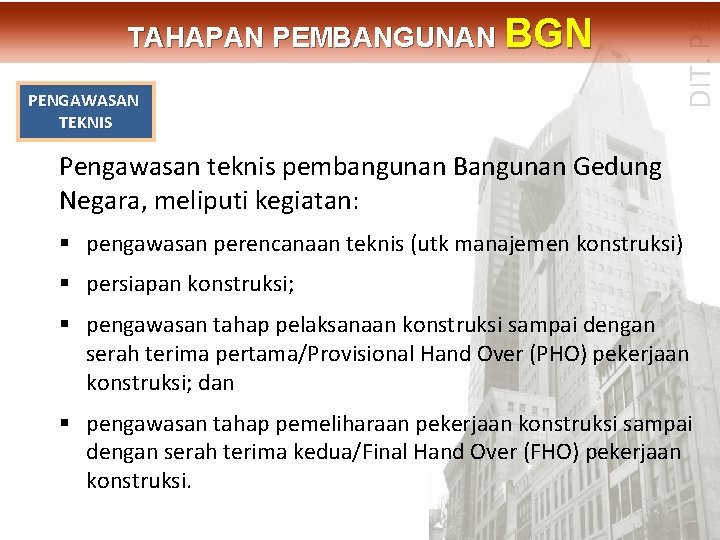PENGAWASAN TEKNIS DIT. PBL TAHAPAN PEMBANGUNAN BGN Pengawasan teknis pembangunan Bangunan Gedung Negara, meliputi