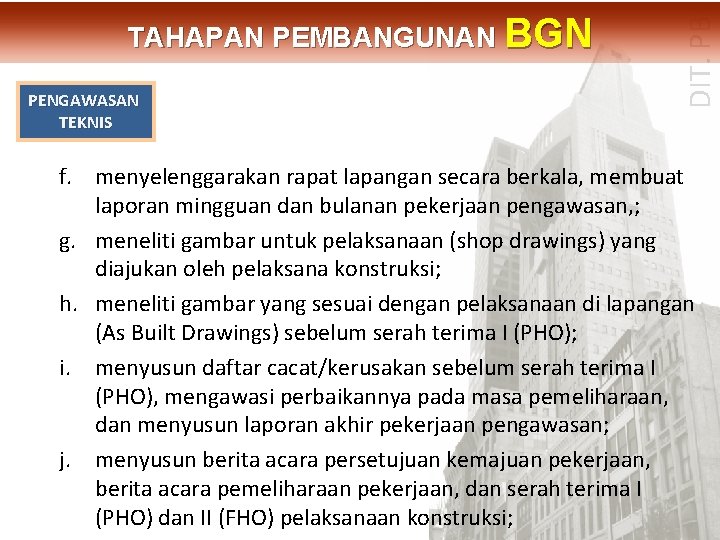 PENGAWASAN TEKNIS DIT. PBL TAHAPAN PEMBANGUNAN BGN f. menyelenggarakan rapat lapangan secara berkala, membuat