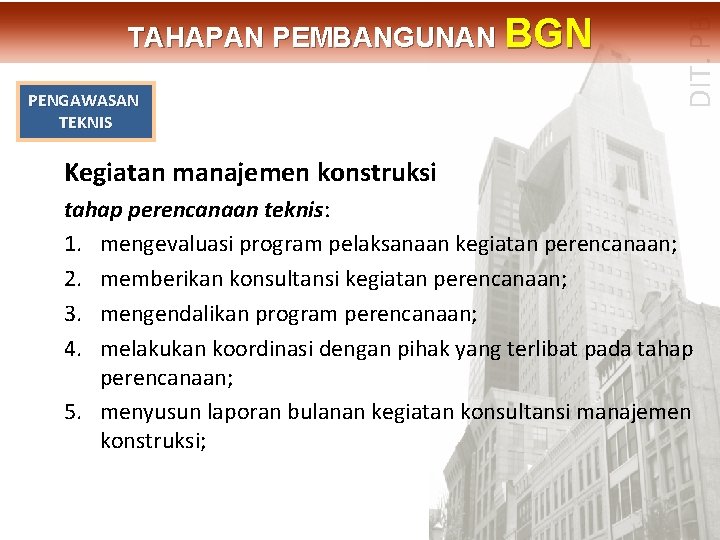 PENGAWASAN TEKNIS DIT. PBL TAHAPAN PEMBANGUNAN BGN Kegiatan manajemen konstruksi tahap perencanaan teknis: 1.