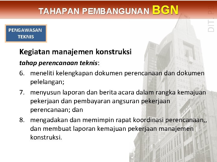 PENGAWASAN TEKNIS DIT. PBL TAHAPAN PEMBANGUNAN BGN Kegiatan manajemen konstruksi tahap perencanaan teknis: 6.
