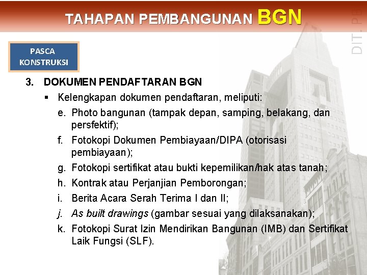 PASCA KONSTRUKSI DIT. PBL TAHAPAN PEMBANGUNAN BGN 3. DOKUMEN PENDAFTARAN BGN § Kelengkapan dokumen