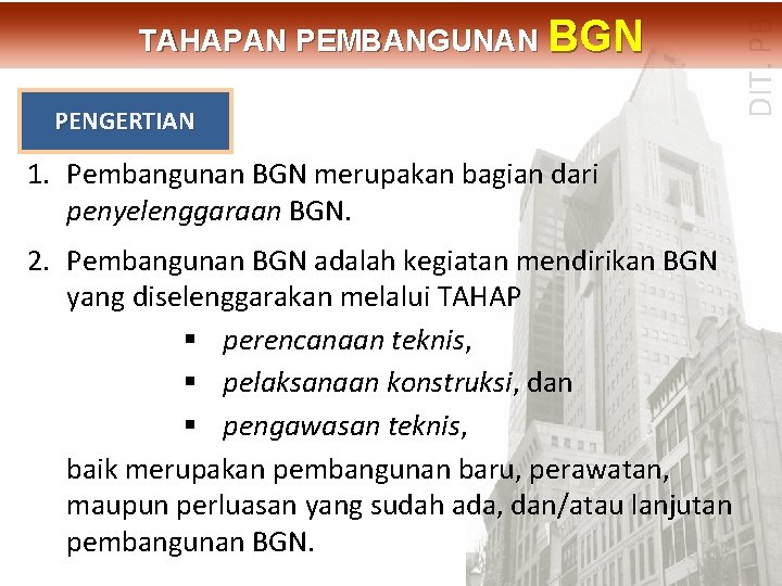PENGERTIAN DIT. PBL TAHAPAN PEMBANGUNAN BGN 1. Pembangunan BGN merupakan bagian dari penyelenggaraan BGN.