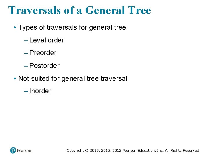 Traversals of a General Tree • Types of traversals for general tree – Level