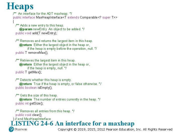 Heaps /** An interface for the ADT maxheap. */ public interface Max. Heap. Interface<T