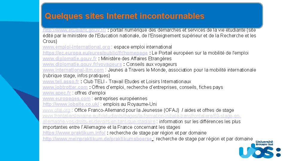 Quelques sites Internet incontournables http: //www. etudiant. gouv. fr/ : portail numérique des démarches