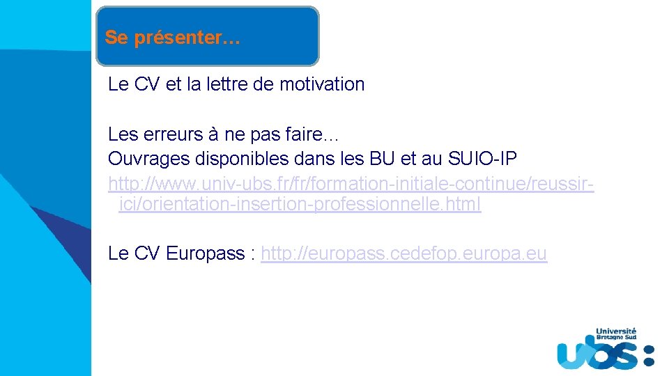 Se présenter… Le CV et la lettre de motivation Les erreurs à ne pas