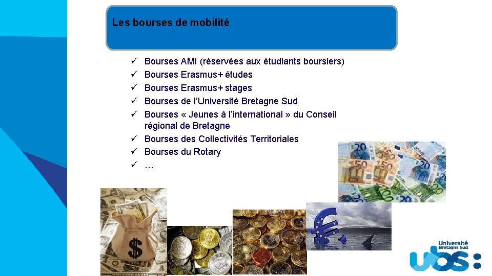 Les bourses de mobilité ü ü ü Bourses AMI (réservées aux étudiants boursiers) Bourses