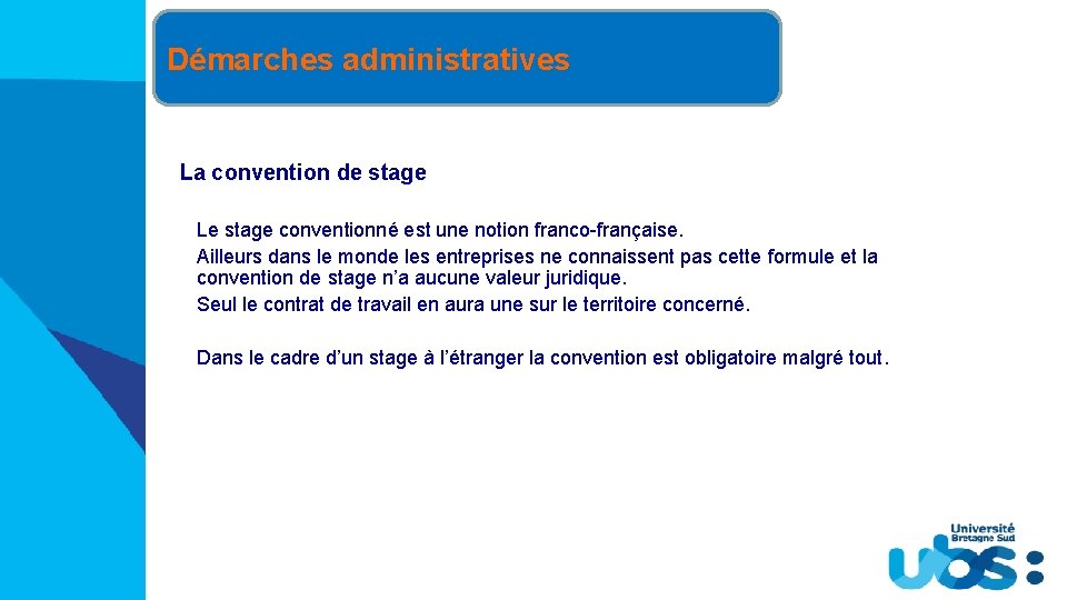 Démarches administratives La convention de stage Le stage conventionné est une notion franco-française. Ailleurs
