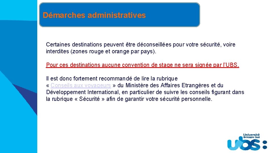 Démarches administratives Certaines destinations peuvent être déconseillées pour votre sécurité, voire interdites (zones rouge