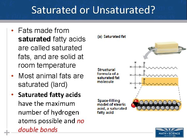 Saturated or Unsaturated? • Fats made from saturated fatty acids are called saturated fats,