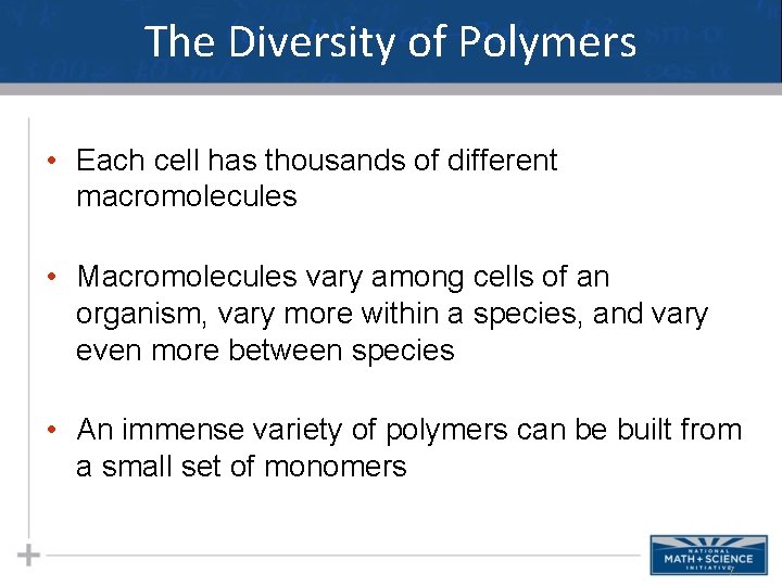 The Diversity of Polymers • Each cell has thousands of different macromolecules • Macromolecules