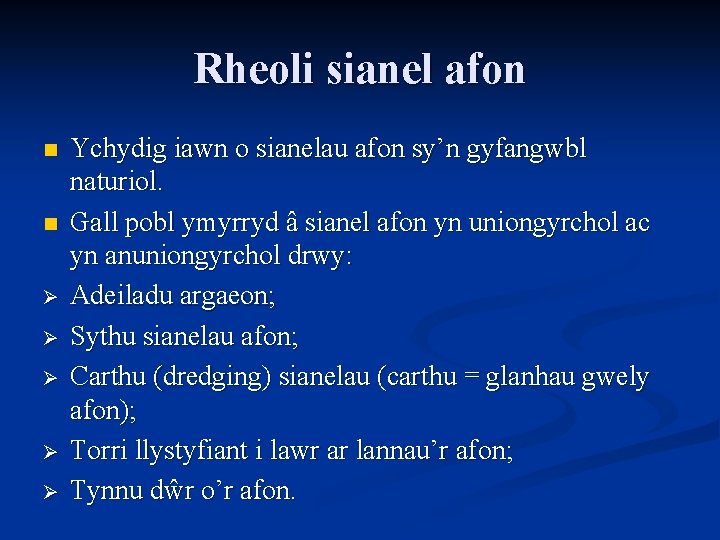 Rheoli sianel afon n n Ø Ø Ø Ychydig iawn o sianelau afon sy’n