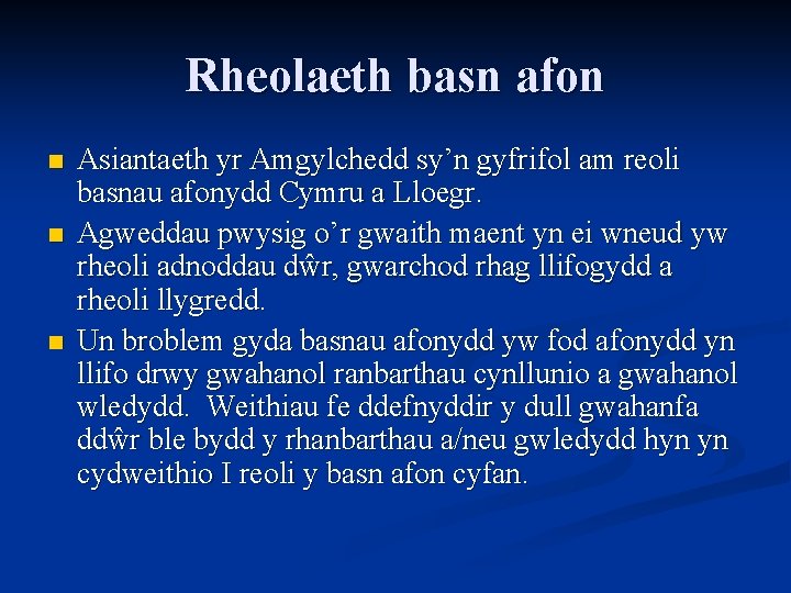 Rheolaeth basn afon n Asiantaeth yr Amgylchedd sy’n gyfrifol am reoli basnau afonydd Cymru