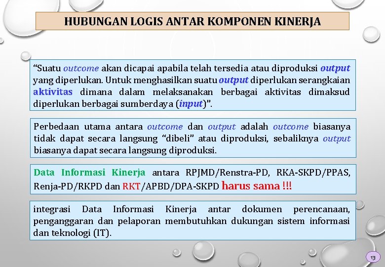 HUBUNGAN LOGIS ANTAR KOMPONEN KINERJA “Suatu outcome akan dicapai apabila telah tersedia atau diproduksi