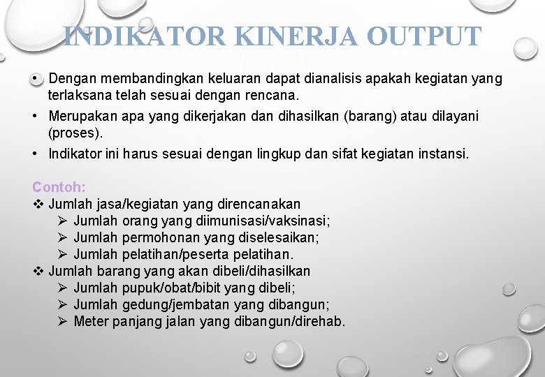 INDIKATOR KINERJA OUTPUT • Dengan membandingkan keluaran dapat dianalisis apakah kegiatan yang terlaksana telah