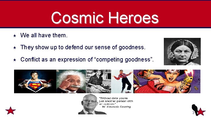 Cosmic Heroes We all have them. They show up to defend our sense of