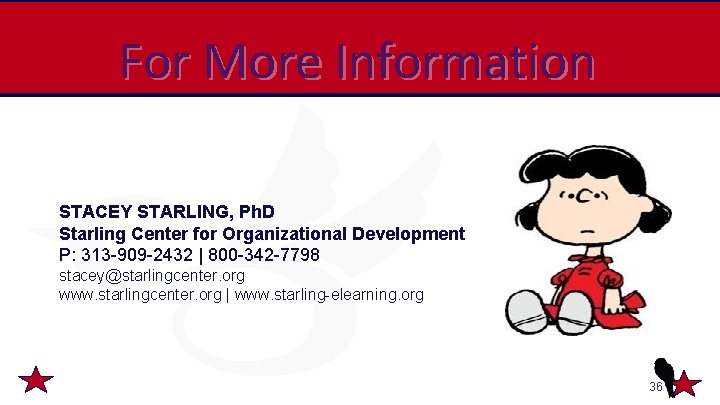 For More Information STACEY STARLING, Ph. D Starling Center for Organizational Development P: 313