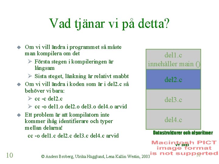 Vad tjänar vi på detta? u u u Om vi vill ändra i programmet