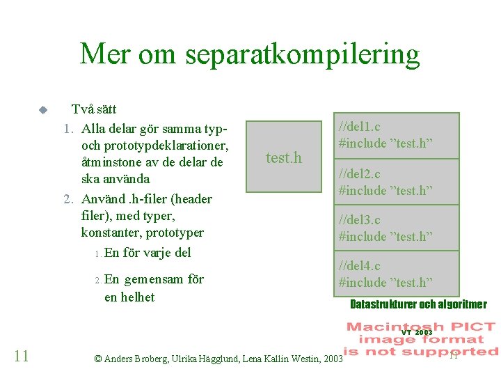 Mer om separatkompilering u Två sätt 1. Alla delar gör samma typoch prototypdeklarationer, åtminstone