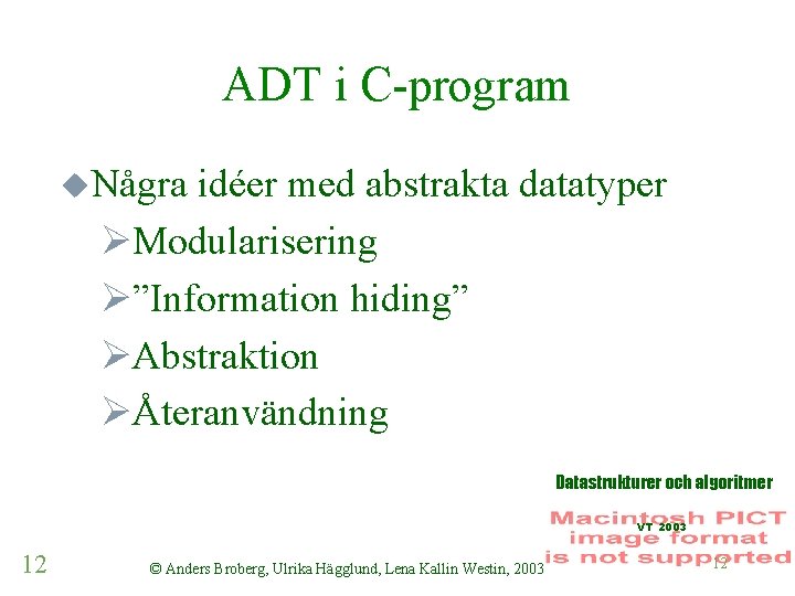 ADT i C-program u. Några idéer med abstrakta datatyper ØModularisering Ø”Information hiding” ØAbstraktion ØÅteranvändning