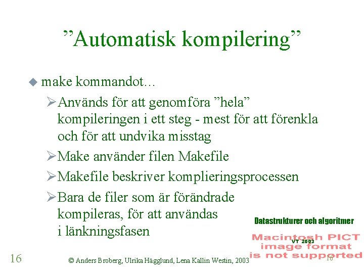 ”Automatisk kompilering” u make kommandot… ØAnvänds för att genomföra ”hela” kompileringen i ett steg