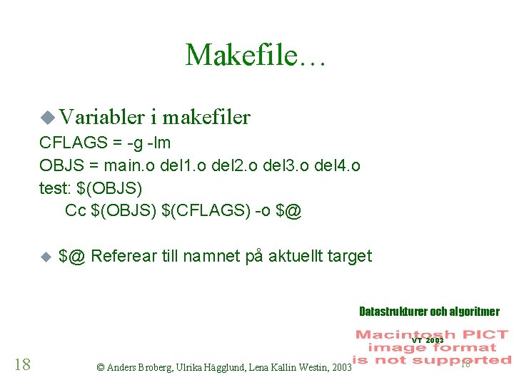 Makefile… u Variabler i makefiler CFLAGS = -g -lm OBJS = main. o del