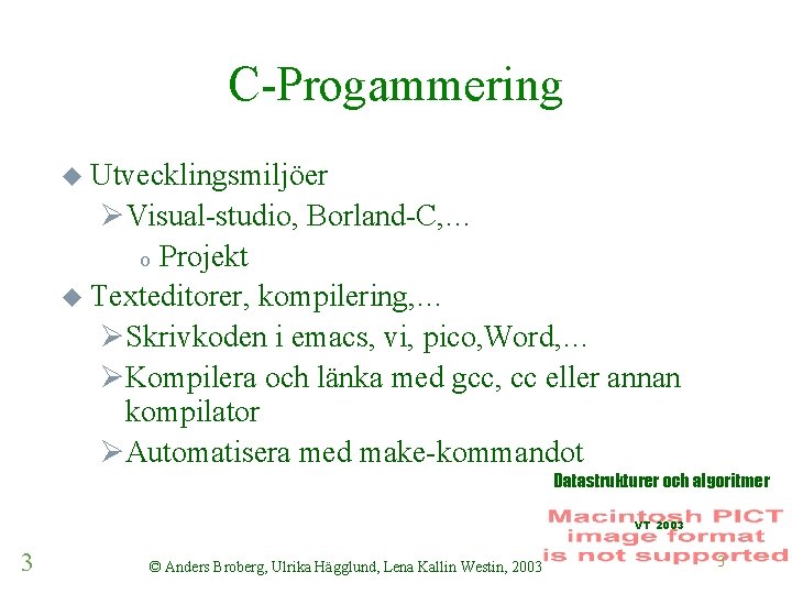 C-Progammering u Utvecklingsmiljöer ØVisual-studio, Borland-C, … o Projekt u Texteditorer, kompilering, … ØSkrivkoden i