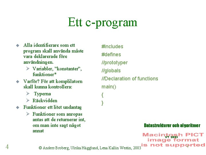 Ett c-program u u u Alla identifierare som ett program skall använda måste vara