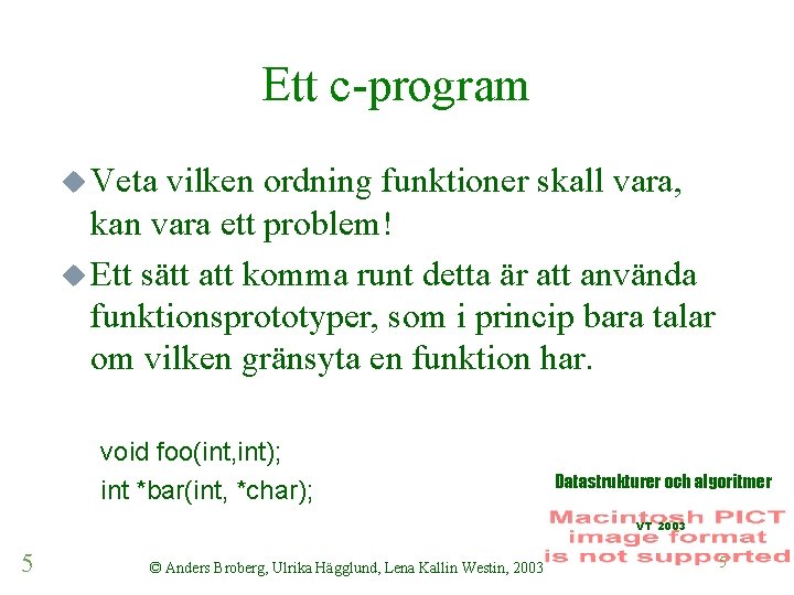 Ett c-program u Veta vilken ordning funktioner skall vara, kan vara ett problem! u