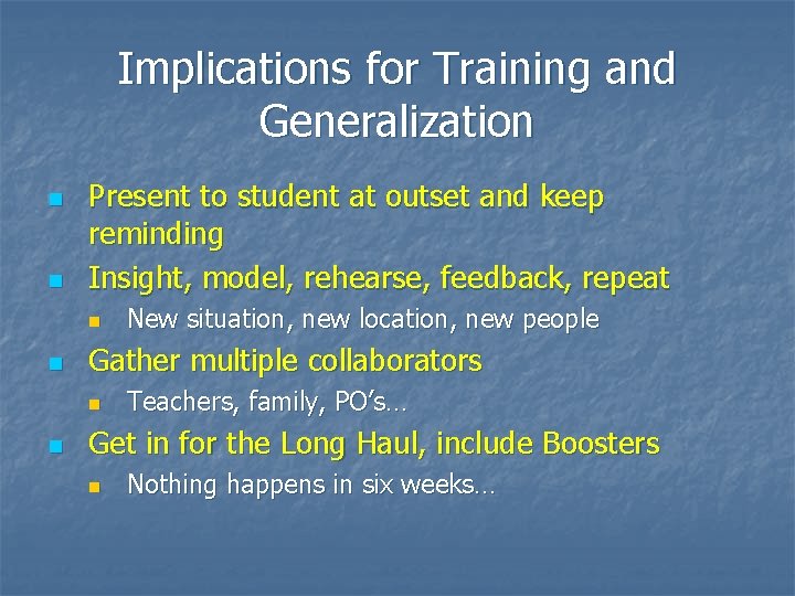 Implications for Training and Generalization n n Present to student at outset and keep