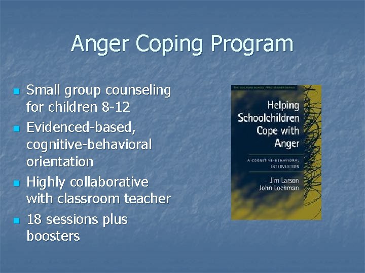 Anger Coping Program n n Small group counseling for children 8 -12 Evidenced-based, cognitive-behavioral