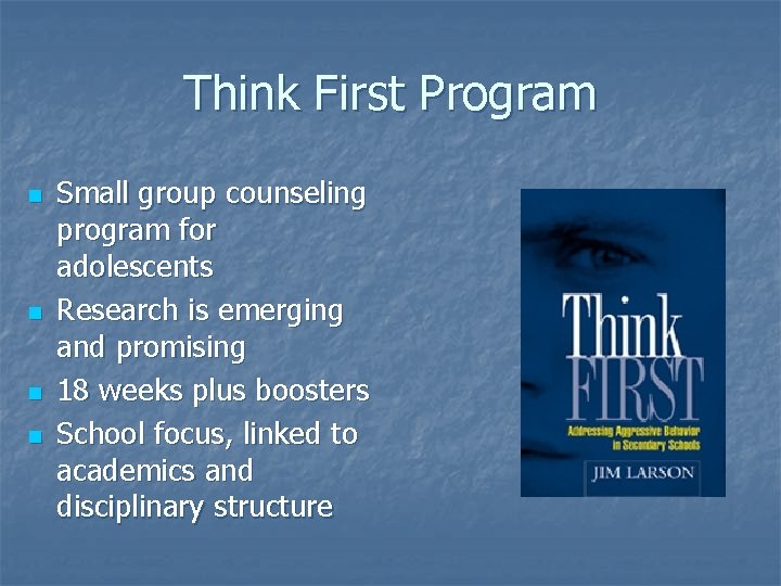 Think First Program n n Small group counseling program for adolescents Research is emerging