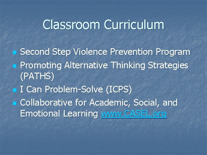 Classroom Curriculum n n Second Step Violence Prevention Program Promoting Alternative Thinking Strategies (PATHS)