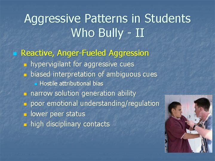 Aggressive Patterns in Students Who Bully - II n Reactive, Anger-Fueled Aggression n n