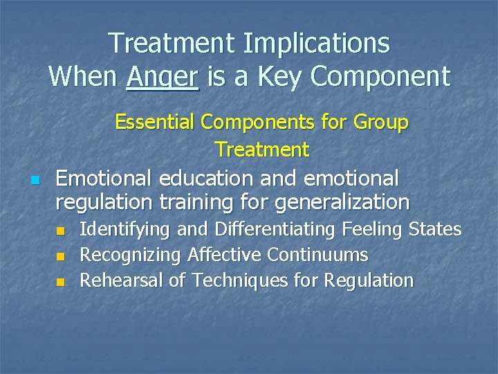 Treatment Implications When Anger is a Key Component Essential Components for Group Treatment n