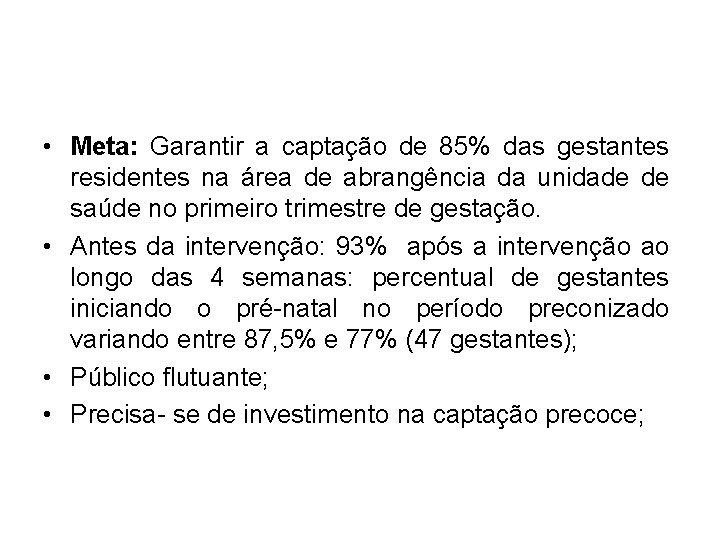 • Meta: Garantir a captação de 85% das gestantes residentes na área de