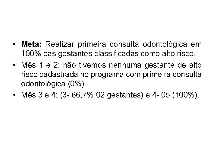  • Meta: Realizar primeira consulta odontológica em 100% das gestantes classificadas como alto