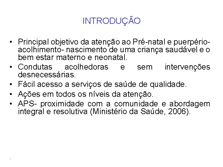 INTRODUÇÃO • Principal objetivo da atenção ao Pré-natal e puerpério- acolhimento- nascimento de uma