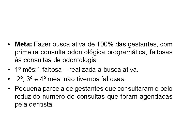  • Meta: Fazer busca ativa de 100% das gestantes, com primeira consulta odontológica