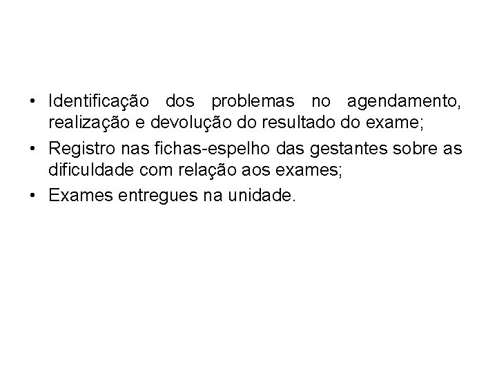  • Identificação dos problemas no agendamento, realização e devolução do resultado do exame;