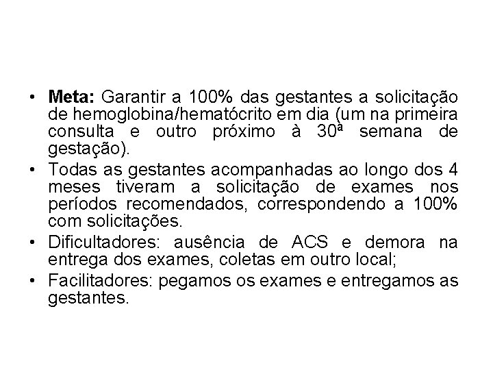  • Meta: Garantir a 100% das gestantes a solicitação de hemoglobina/hematócrito em dia