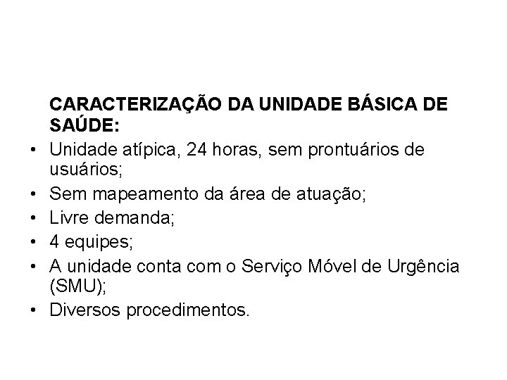  • • • CARACTERIZAÇÃO DA UNIDADE BÁSICA DE SAÚDE: Unidade atípica, 24 horas,