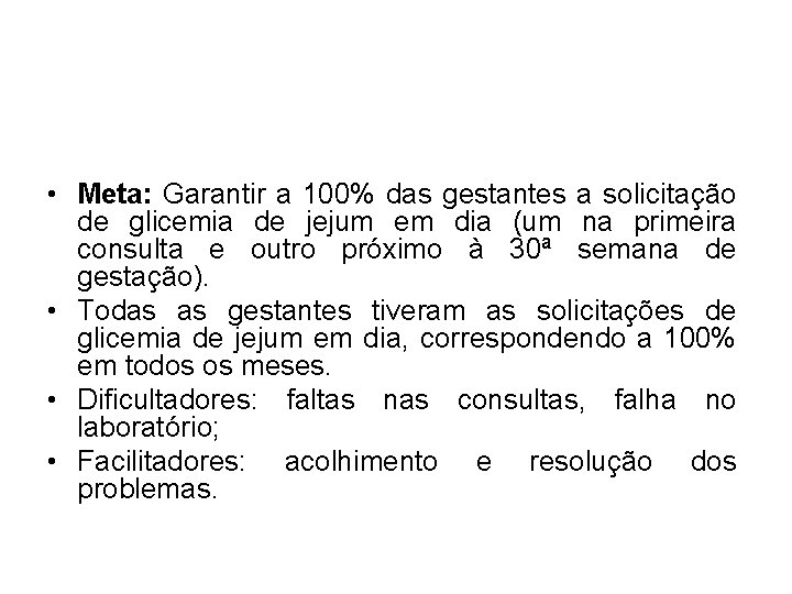  • Meta: Garantir a 100% das gestantes a solicitação de glicemia de jejum