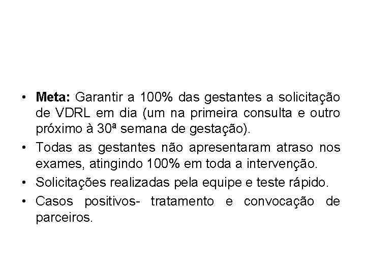  • Meta: Garantir a 100% das gestantes a solicitação de VDRL em dia